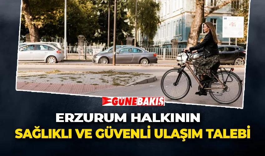 Erzurum halkının Sağlıklı ve Güvenli Ulaşım Talebi