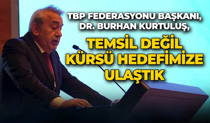 TBP Federasyonu Başkanı, Dr. Burhan Kurtuluş, “Temsil değil kürsü hedefimize ulaştık”