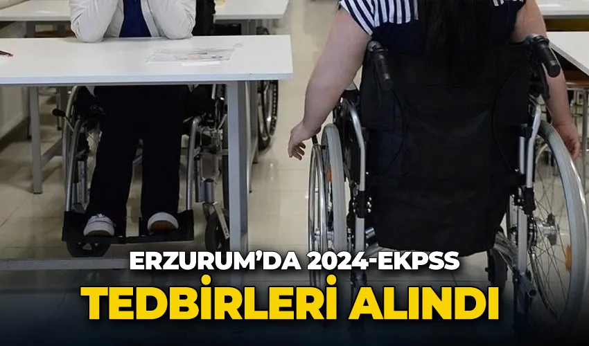 Erzurum’da 2024-EKPSS tedbirleri